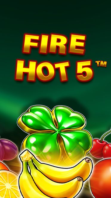 Fire hot 5